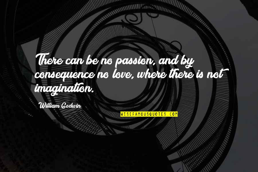 Golabki Recipe Quotes By William Godwin: There can be no passion, and by consequence Golabki Recipe Quotes By William Godwin: There can be no passion, and by consequence