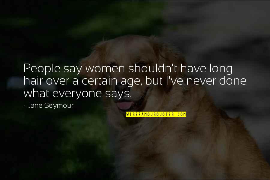 Golan Heights Quotes By Jane Seymour: People say women shouldn't have long hair over Golan Heights Quotes By Jane Seymour: People say women shouldn't have long hair over