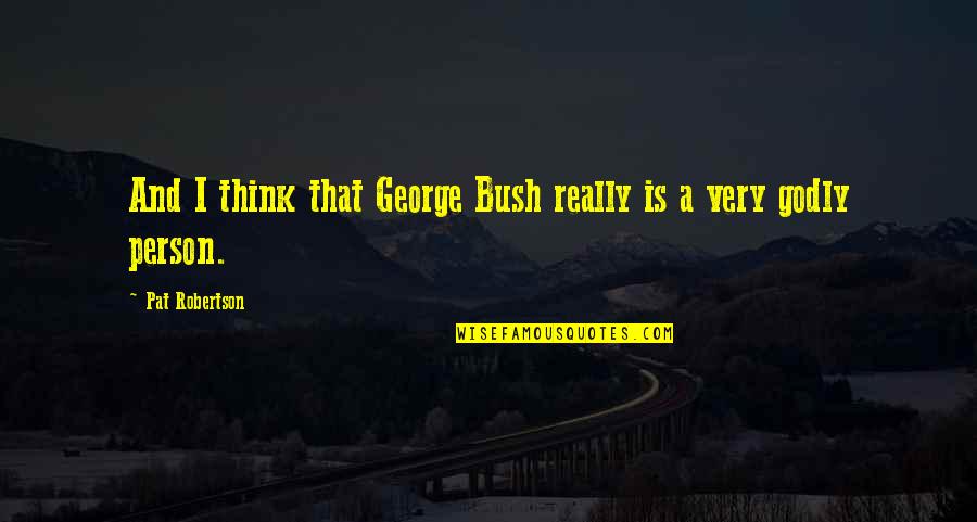 Golan Heights Quotes By Pat Robertson: And I think that George Bush really is Golan Heights Quotes By Pat Robertson: And I think that George Bush really is