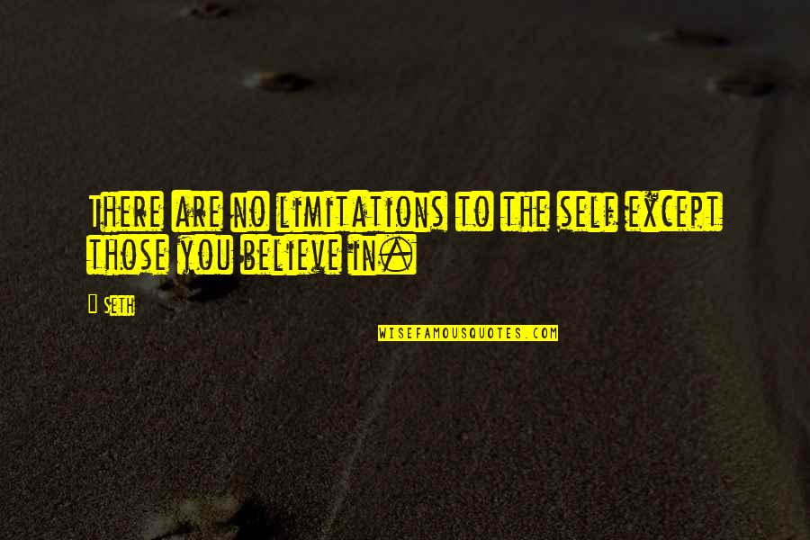 Golan Quotes By Seth: There are no limitations to the self except