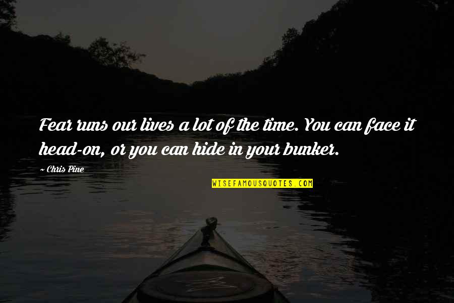 Golaski Na Quotes By Chris Pine: Fear runs our lives a lot of the Golaski Na Quotes By Chris Pine: Fear runs our lives a lot of the