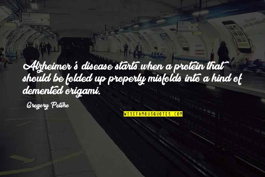 Golazo Play Quotes By Gregory Petsko: Alzheimer's disease starts when a protein that should