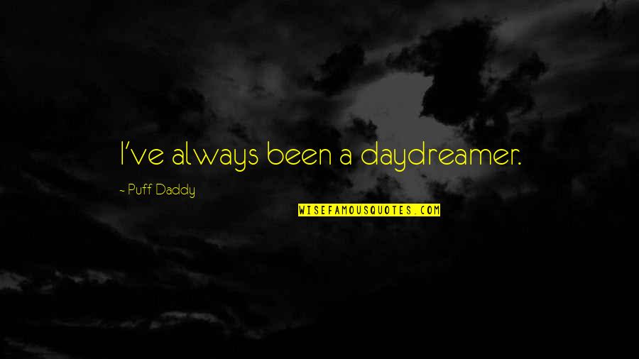 Golbahar Jalali Jafari Quotes By Puff Daddy: I've always been a daydreamer. Golbahar Jalali Jafari Quotes By Puff Daddy: I've always been a daydreamer.
