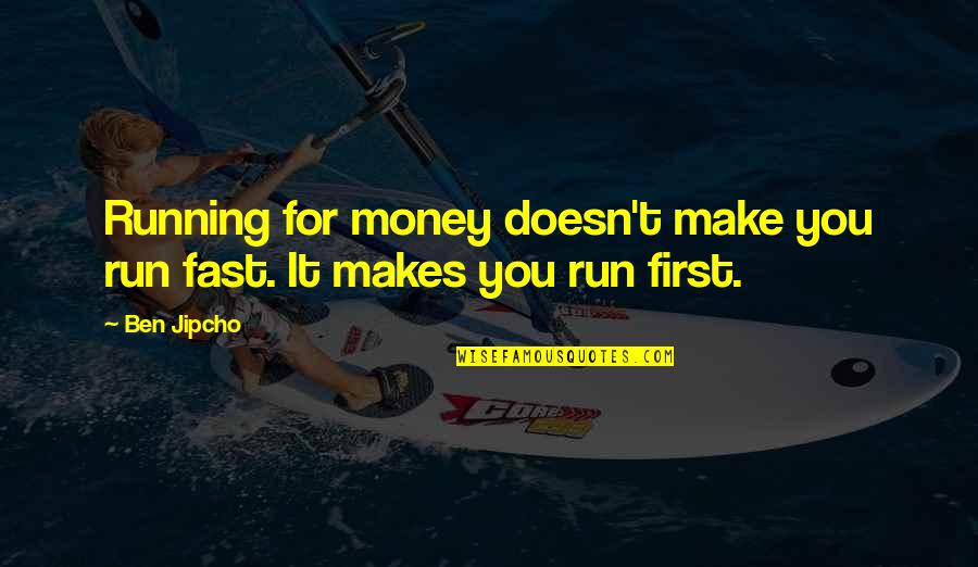 Golbarg Ghoreishi Quotes By Ben Jipcho: Running for money doesn't make you run fast.