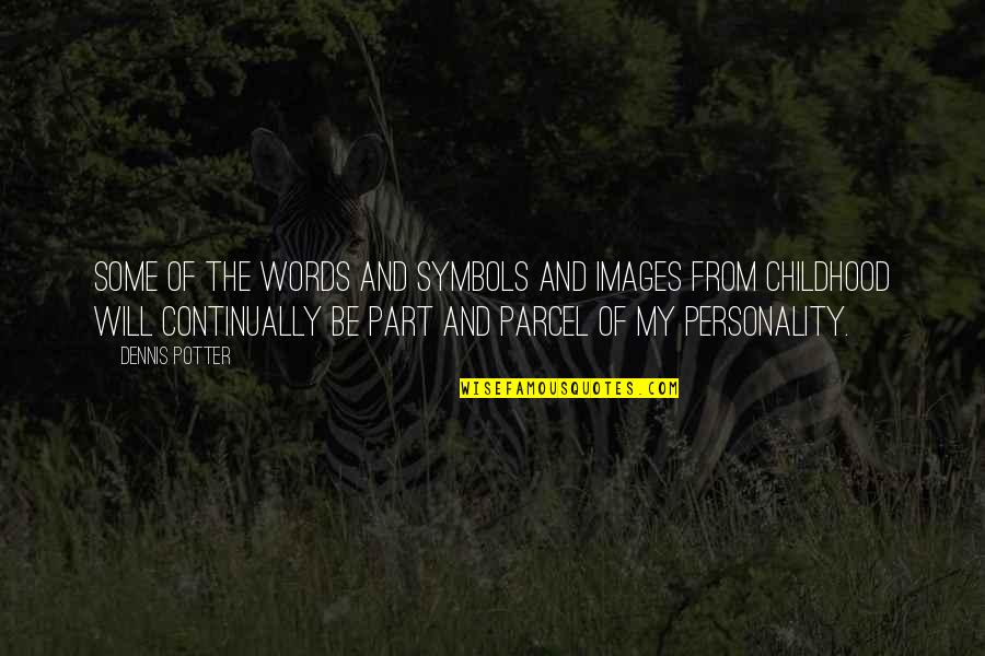 Golbarg Ghoreishi Quotes By Dennis Potter: Some of the words and symbols and images Golbarg Ghoreishi Quotes By Dennis Potter: Some of the words and symbols and images