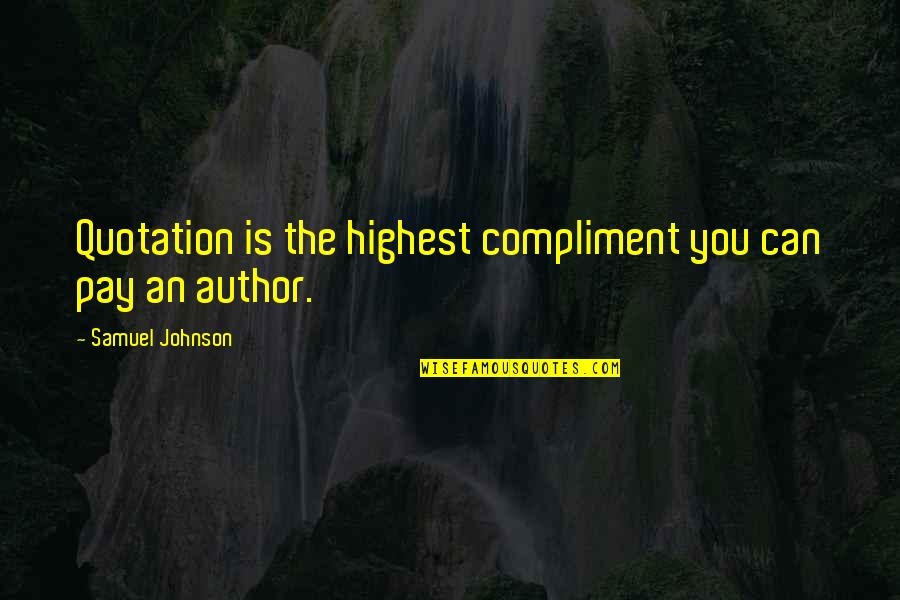 Golbarg Ghoreishi Quotes By Samuel Johnson: Quotation is the highest compliment you can pay