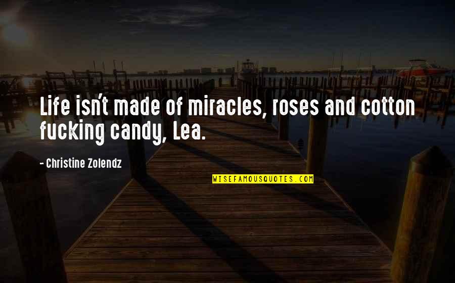 Golchin Shish Kabob Quotes By Christine Zolendz: Life isn't made of miracles, roses and cotton Golchin Shish Kabob Quotes By Christine Zolendz: Life isn't made of miracles, roses and cotton