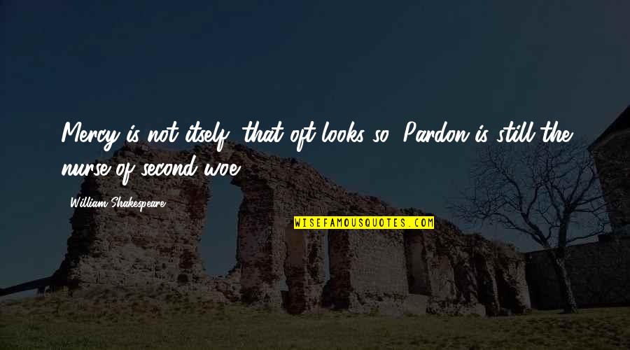 Golchin Shish Kabob Quotes By William Shakespeare: Mercy is not itself, that oft looks so; Golchin Shish Kabob Quotes By William Shakespeare: Mercy is not itself, that oft looks so;