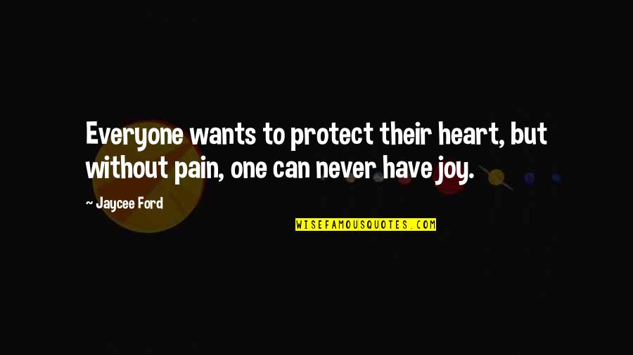 Golconda Quotes By Jaycee Ford: Everyone wants to protect their heart, but without