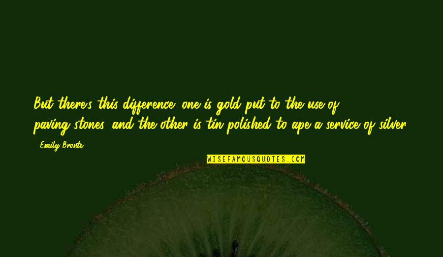 Gold And Silver Quotes By Emily Bronte: But there's this difference; one is gold put