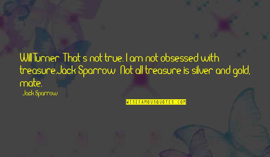 Gold And Silver Quotes By Jack Sparrow: Will Turner: That's not true. I am not