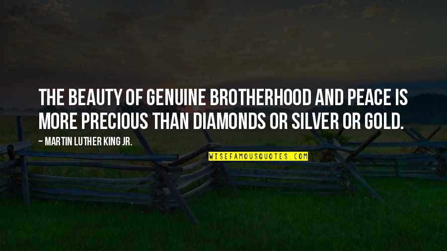 Gold And Silver Quotes By Martin Luther King Jr.: The beauty of genuine brotherhood and peace is