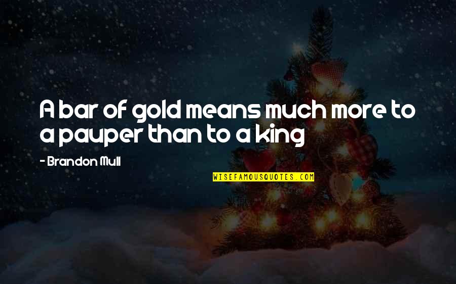 Gold Bar Quotes By Brandon Mull: A bar of gold means much more to