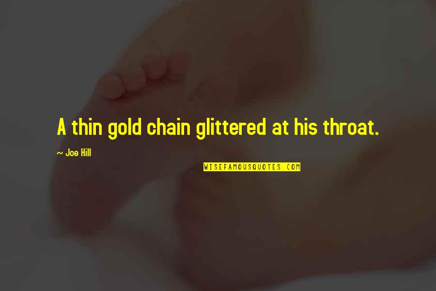 Gold Chain Quotes By Joe Hill: A thin gold chain glittered at his throat.