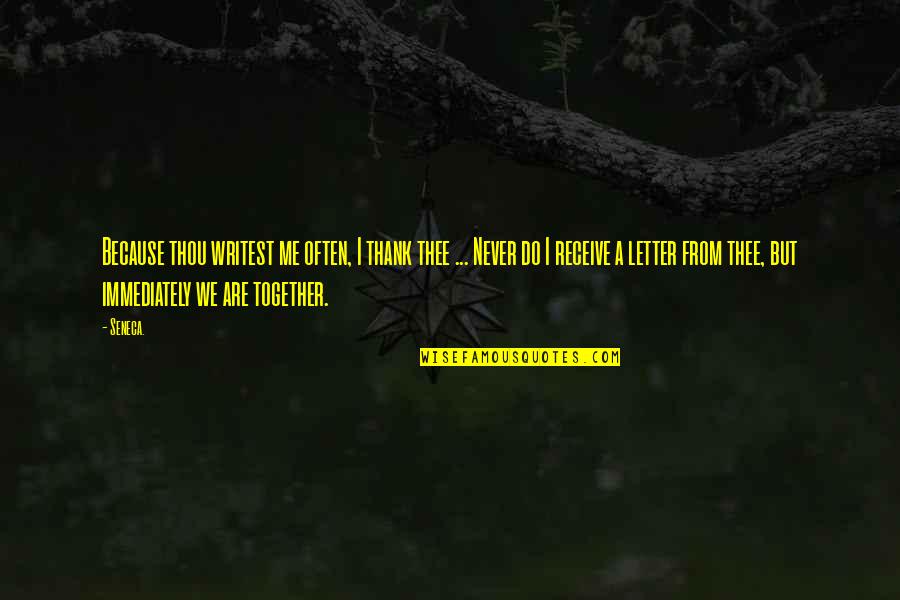 Gold Chain Quotes By Seneca.: Because thou writest me often, I thank thee