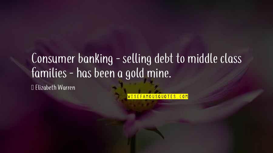 Gold Class Quotes By Elizabeth Warren: Consumer banking - selling debt to middle class