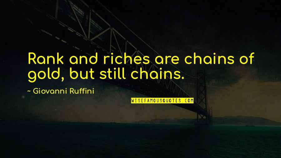 Gold Class Quotes By Giovanni Ruffini: Rank and riches are chains of gold, but