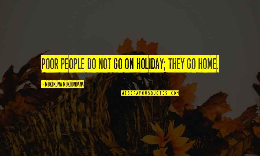 Gold Class Quotes By Mokokoma Mokhonoana: Poor people do not go on holiday; they
