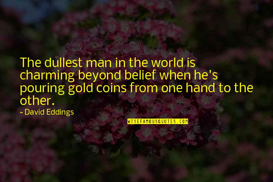Gold Coins Quotes By David Eddings: The dullest man in the world is charming