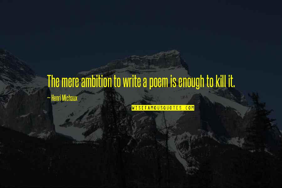 Gold Coins Quotes By Henri Michaux: The mere ambition to write a poem is