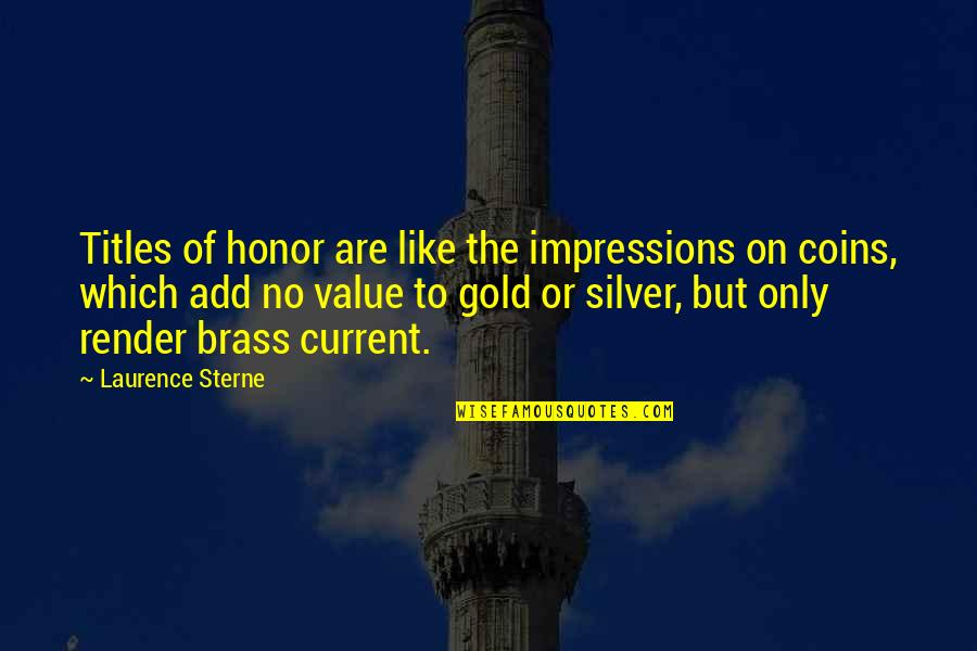 Gold Coins Quotes By Laurence Sterne: Titles of honor are like the impressions on