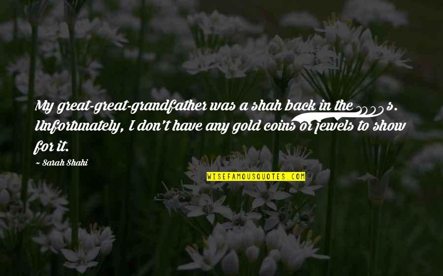 Gold Coins Quotes By Sarah Shahi: My great-great-grandfather was a shah back in the