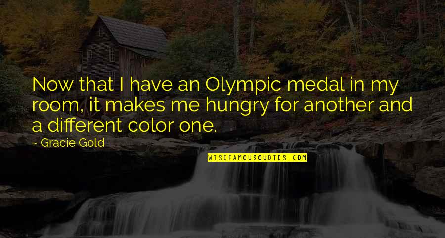Gold Color Quotes By Gracie Gold: Now that I have an Olympic medal in