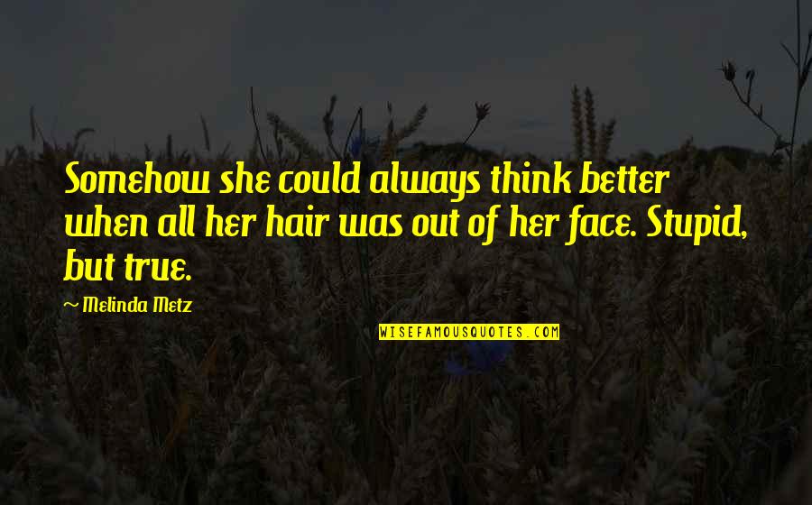 Gold Digger Girlfriend Quotes By Melinda Metz: Somehow she could always think better when all