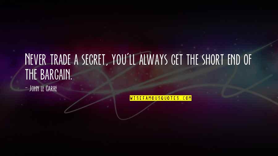 Gold Digger Man Quotes By John Le Carre: Never trade a secret, you'll always get the