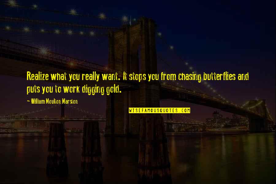 Gold Digging Quotes By William Moulton Marston: Realize what you really want. It stops you Gold Digging Quotes By William Moulton Marston: Realize what you really want. It stops you