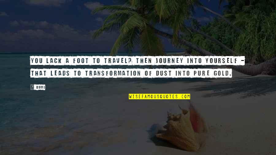 Gold Dust Quotes By Rumi: You lack a foot to travel? Then journey