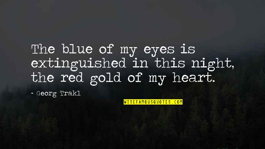 Gold Eyes Quotes By Georg Trakl: The blue of my eyes is extinguished in