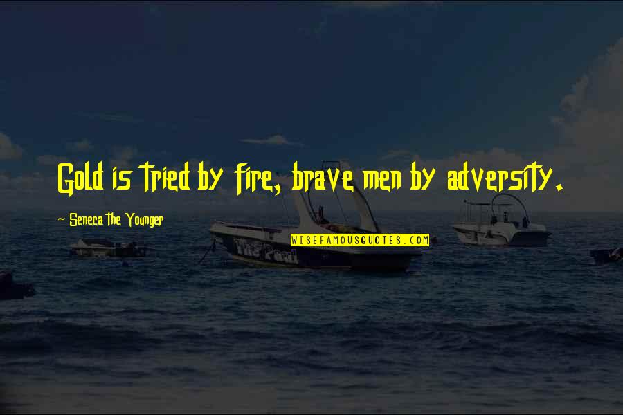 Gold Fire Quotes By Seneca The Younger: Gold is tried by fire, brave men by Gold Fire Quotes By Seneca The Younger: Gold is tried by fire, brave men by