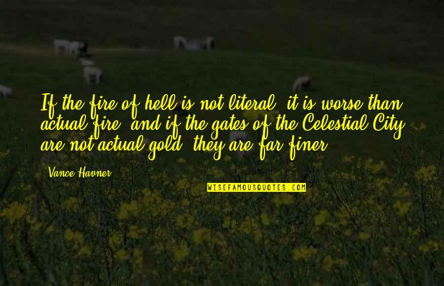 Gold Fire Quotes By Vance Havner: If the fire of hell is not literal,