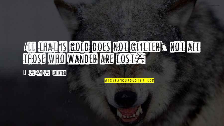 Gold Glitter Quotes By J.R.R. Tolkien: All that is gold does not glitter, not