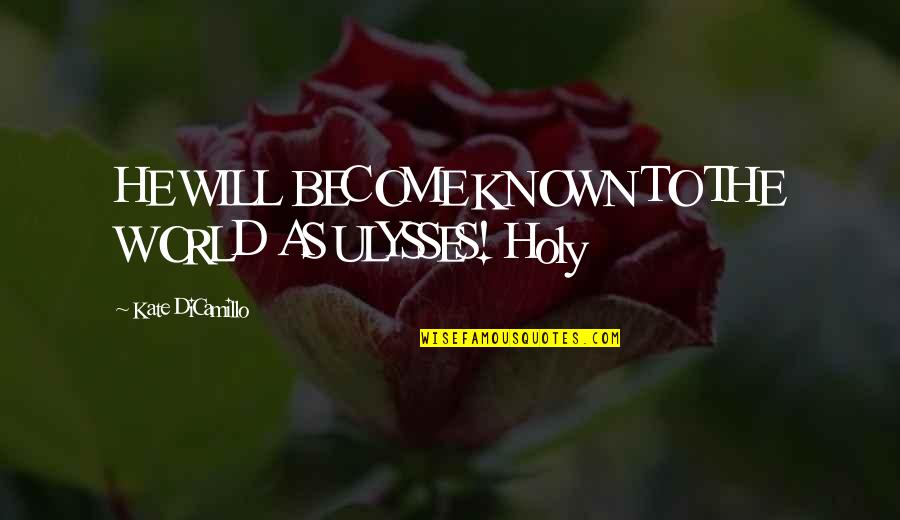 Gold Heart Quote Quotes By Kate DiCamillo: HE WILL BECOME KNOWN TO THE WORLD AS