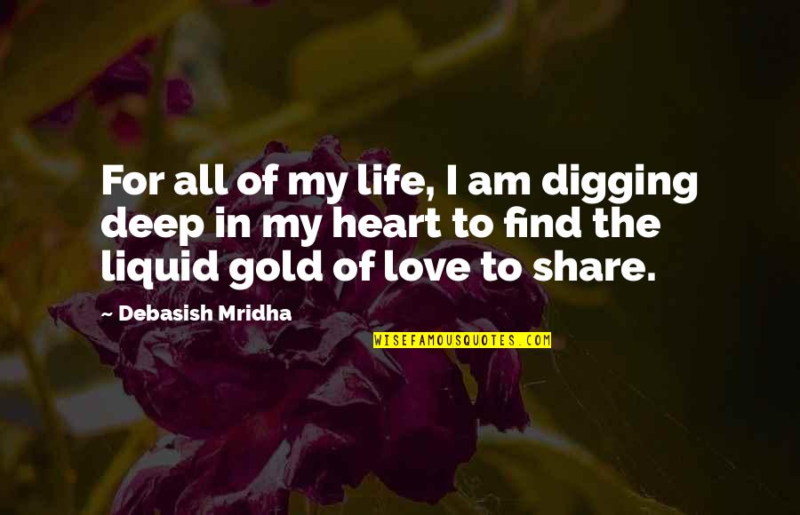 Gold In Life Quotes By Debasish Mridha: For all of my life, I am digging