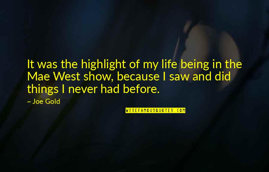 Gold In Life Quotes By Joe Gold: It was the highlight of my life being