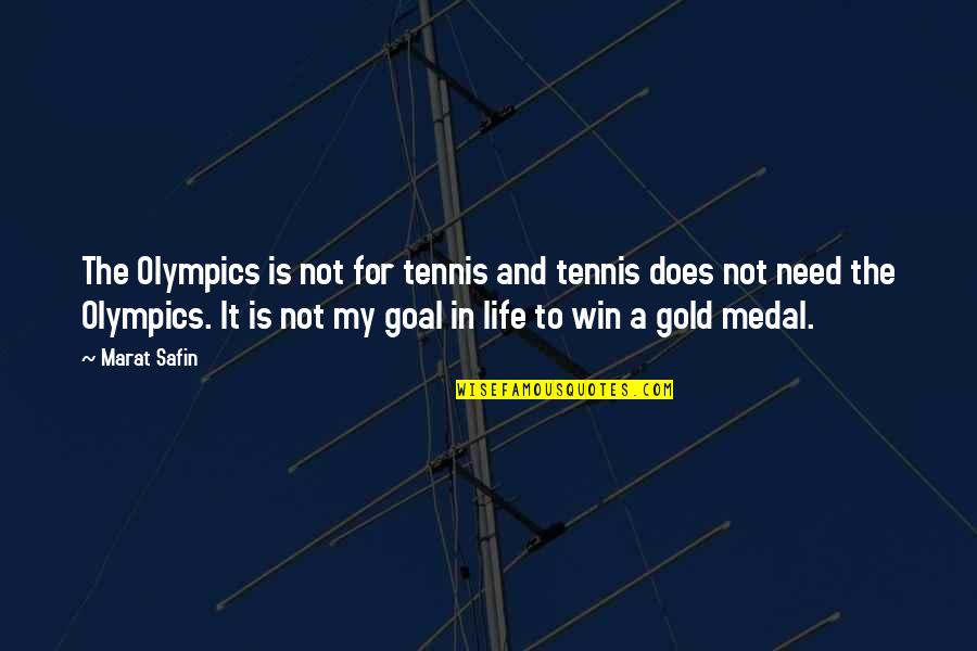 Gold In Life Quotes By Marat Safin: The Olympics is not for tennis and tennis