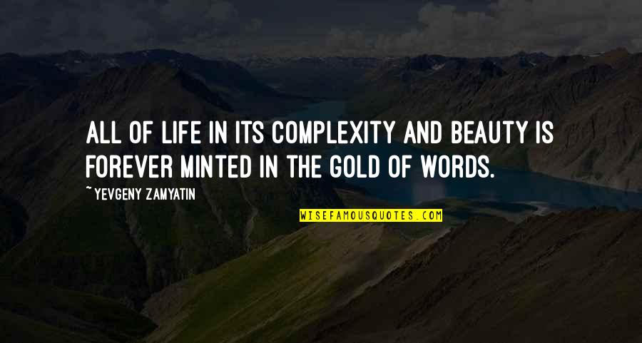 Gold In Life Quotes By Yevgeny Zamyatin: All of life in its complexity and beauty