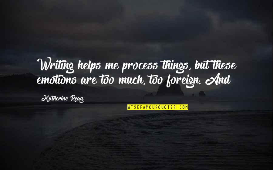 Gold Index Funds Quotes By Katherine Reay: Writing helps me process things, but these emotions