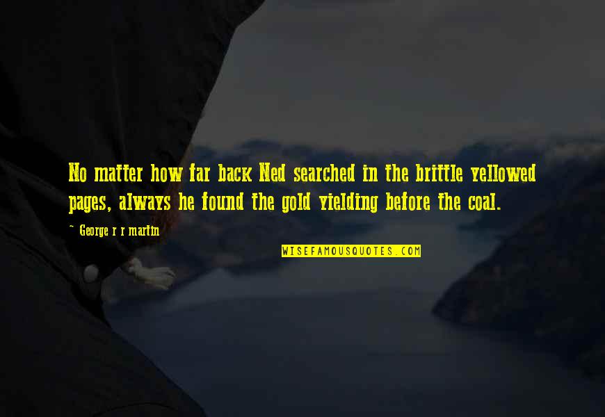 Gold Is Always Gold Quotes By George R R Martin: No matter how far back Ned searched in Gold Is Always Gold Quotes By George R R Martin: No matter how far back Ned searched in