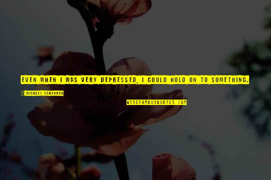 Gold Is Always Gold Quotes By Michael Schenker: Even when I was very depressed, I could Gold Is Always Gold Quotes By Michael Schenker: Even when I was very depressed, I could