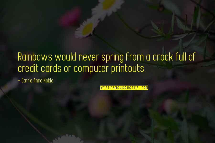 Gold Is Money Quotes By Carrie Anne Noble: Rainbows would never spring from a crock full