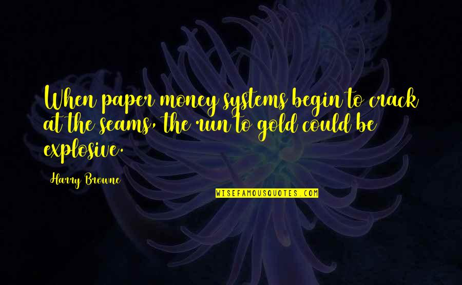 Gold Is Money Quotes By Harry Browne: When paper money systems begin to crack at