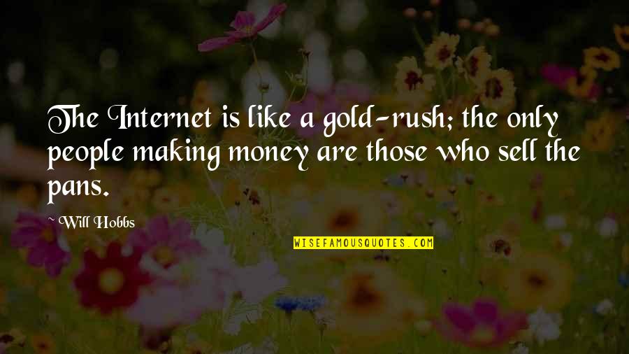 Gold Is Money Quotes By Will Hobbs: The Internet is like a gold-rush; the only