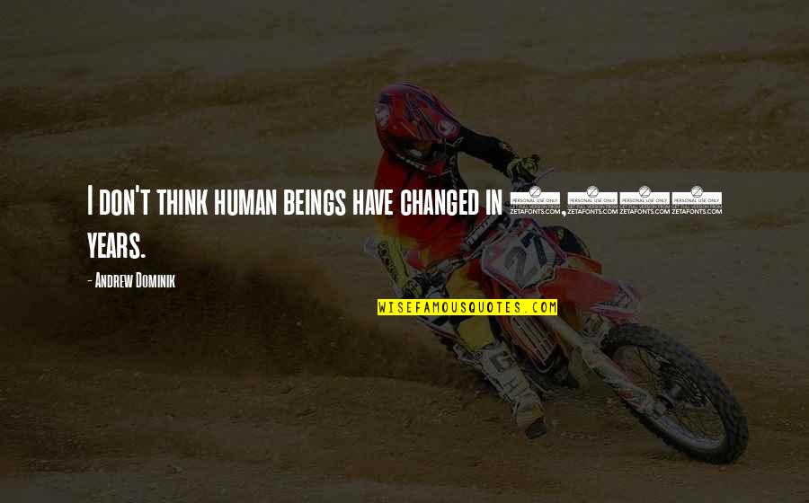 Gold Lettering Quotes By Andrew Dominik: I don't think human beings have changed in