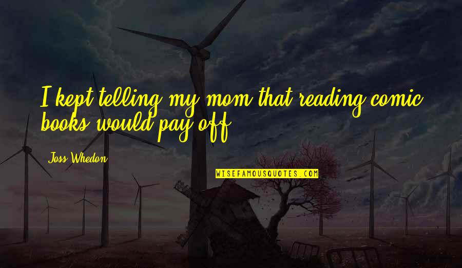 Gold Lettering Quotes By Joss Whedon: I kept telling my mom that reading comic