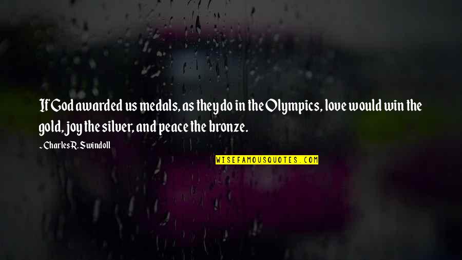 Gold Medals Quotes By Charles R. Swindoll: If God awarded us medals, as they do