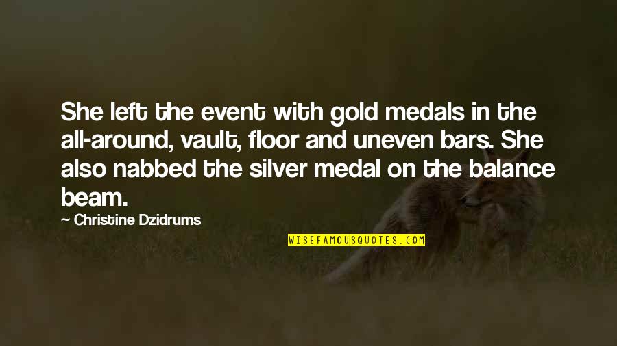 Gold Medals Quotes By Christine Dzidrums: She left the event with gold medals in